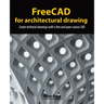 FreeCAD for architectural drawing: Create technical drawings with a free and open-source CAD