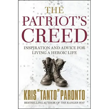 The Patriot's Creed: Inspiration and Advice for Living a Heroic Life