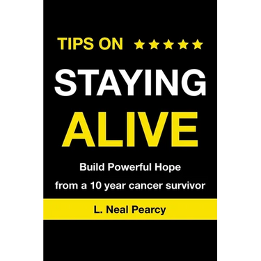 Tips on Staying Alive: Build Powerful Hope from a 10 year cancer survivor