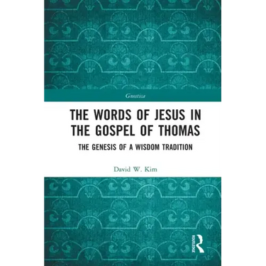 The Words of Jesus in the Gospel of Thomas: The Genesis of a Wisdom Tradition