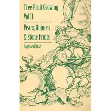 Tree Fruit Growing - Volume II. - Pears, Quinces and Stone Fruits