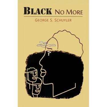 Black No More: Being an Account of the Strange and Wonderful Workings of Science in the Land of the Free, A.D. 1933-1940