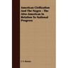 American Civilization And The Negro - The Afro-American In Relation To National Progress