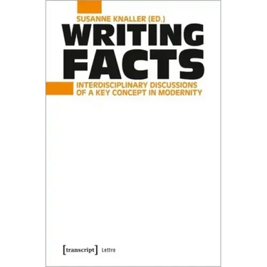 Writing Facts: Interdisciplinary Discussions of a Key Concept in Modernity