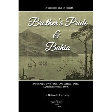 In Sickness and in Health: Brother's Pride and Bahia.: Two Ships. Two Fates. One Arrival Date. Lyttelton Heads, 1863.