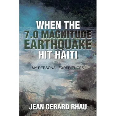 When the 7.0 Magnitude Earthquake Hit Haiti: My Personal Experiences