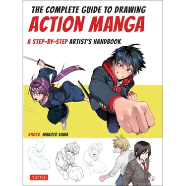 The Complete Guide to Drawing Action Manga: A Step-By-Step Artist's Handbook