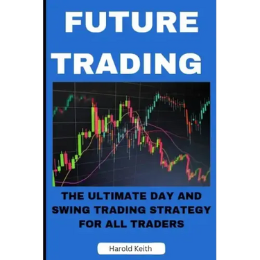 Future Trading: The Ultimate Day and Swing Trading Strategy for All Traders