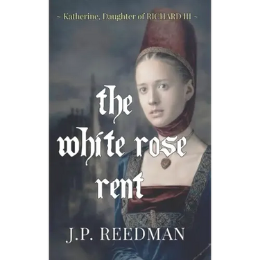 The White Rose Rent: Katherine, Daughter of Richard III