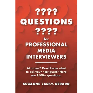 Questions for Professional Media Interviewers: At a Loss? Don't Know What to Ask Your Next Guest? Here Are 1500+ Questions.