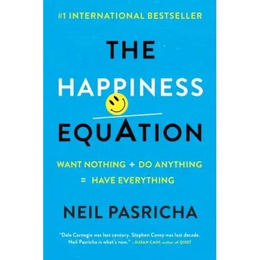 The Happiness Equation: Want Nothing + Do Anything=have Everything