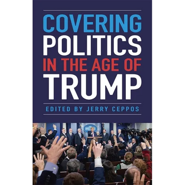 Covering Politics in the Age of Trump