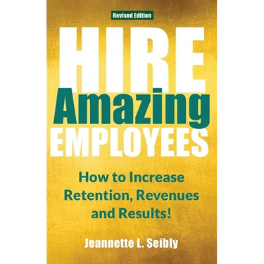 Hire Amazing Employees: How to Increase Retention, Revenues and Results!