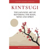 KINTSUGI - The Japanese art of repairing the body, mind and spirit: Golden Joinery Lifestyle