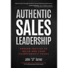 Authentic Sales Leadership: Proven Tactics to Build and Lead Championship Teams