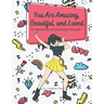 You Are Amazing, Beautiful and Loved: An Empowering Coloring Book For Teen Girls