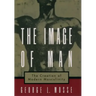 The Image of Man: The Creation of Modern Masculinity
