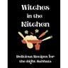 Witches in the Kitchen: Delicious Recipes for the Eight Sabbats
