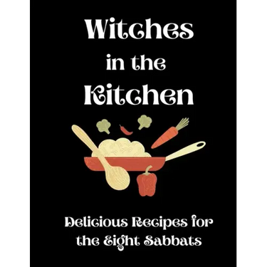 Witches in the Kitchen: Delicious Recipes for the Eight Sabbats