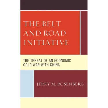 The Belt and Road Initiative: The Threat of an Economic Cold War with China
