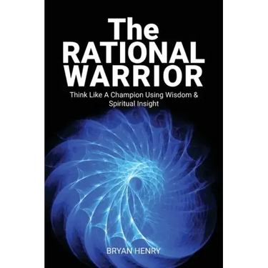 The Rational Warrior: Think Like A Winner Using Wisdom and Spiritual Insight