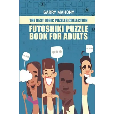 Futoshiki Puzzle Book For Adults: The Best Logic Puzzles Collection