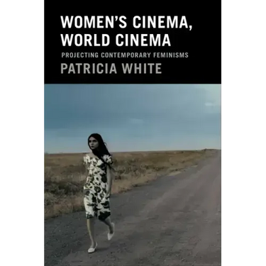 Women's Cinema, World Cinema: Projecting Contemporary Feminisms