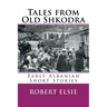 Tales from Old Shkodra: Early Albanian Short Stories