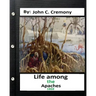 Life among the Apaches: by John C. Cremony.(1868) History of Native American Life on the Plains