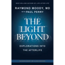 THE LIGHT BEYOND By Raymond Moody, MD: Explorations Into the Afterlife