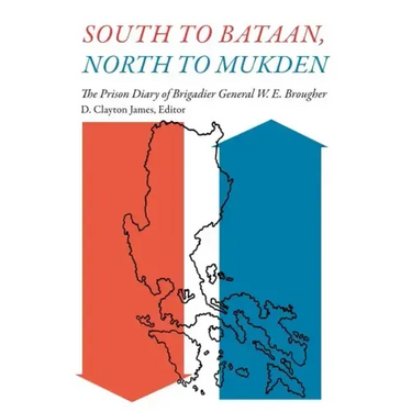 South to Bataan, North to Mukden: The Prison Diary of Brigadier General W. E. Brougher