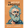 The Weird Apostle: The Strange Jewish Mission of a Global Game Changer