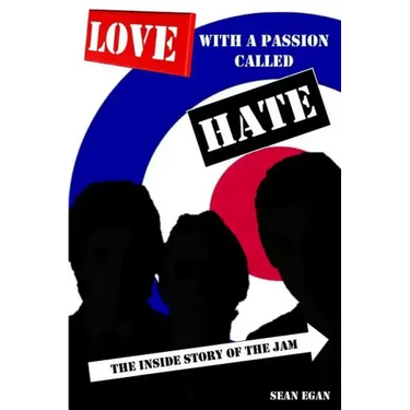 Love With a Passion Called Hate: The Inside Story of The Jam