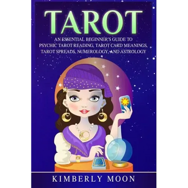 Tarot: An Essential Beginner's Guide to Psychic Tarot Reading, Tarot Card Meanings, Tarot Spreads, Numerology, and Astrology