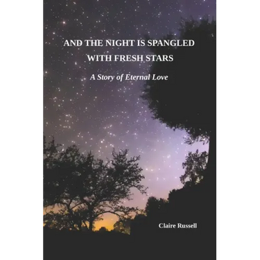 And the Night is Spangled with Fresh Stars: A Story of Eternal Love