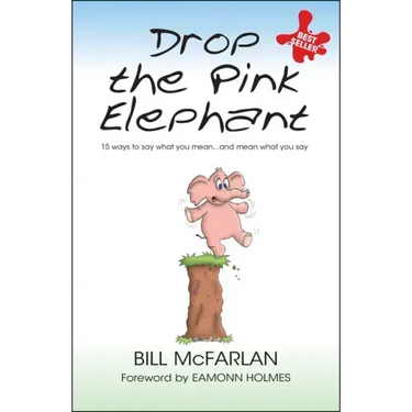 Drop the Pink Elephant: 15 Ways to Say What You Mean...and Mean What You Say