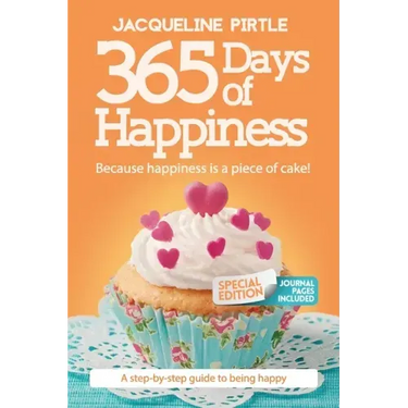 365 Days of Happiness - Because happiness is a piece of cake: The Special Edition: A day-by-day guide to being happy