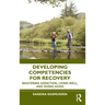Developing Competencies for Recovery: Mastering Addiction, Living Well, and Doing Good