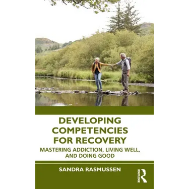 Developing Competencies for Recovery: Mastering Addiction, Living Well, and Doing Good