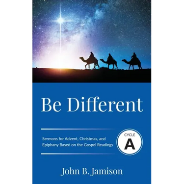 Be Different: Cycle A Sermons for Advent, Christmas, and Epiphany Based on the Gospel Texts