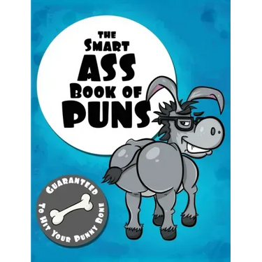 The Smart Ass Book of Puns: Guaranteed to hit your punny bone!
