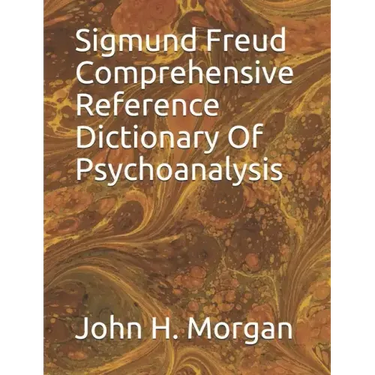 Sigmund Freud Comprehensive Reference Dictionary Of Psychoanalysis