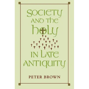 Society and the Holy in Late Antiquity