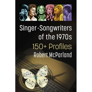 Singer-Songwriters of the 1970s: 150+ Profiles