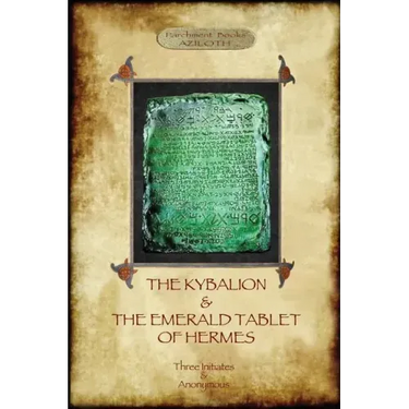 The Kybalion & The Emerald Tablet of Hermes: two essential texts of Hermetic Philosophy