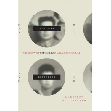 Negative Exposures: Knowing What Not to Know in Contemporary China