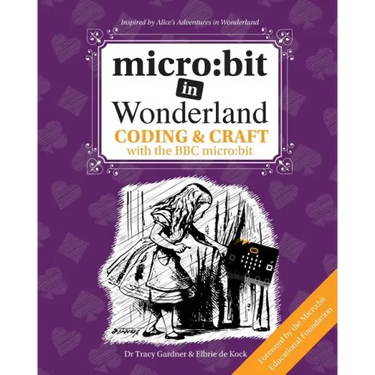 micro: bit in Wonderland: Coding & Craft with the BBC micro: bit (microbit) First Edition