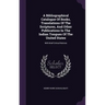 A Bibliographical Catalogue Of Books, Translations Of The Scriptures, And Other Publications In The Indian Tongues Of The United States: With Brief Cr