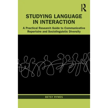 Studying Language in Interaction: A Practical Research Guide to Communicative Repertoire and Sociolinguistic Diversity