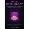 Dark Psychology: Proven Manipulation Techniques to Influence Human Psychology: Discover Secret Methods for Mind Control, Dark NLP, Dece